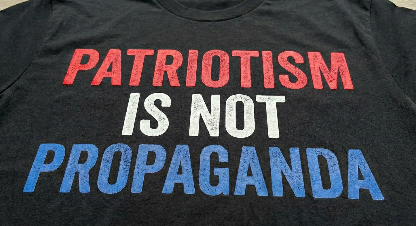 Patriotism Is Not Propaganda T-Shirt