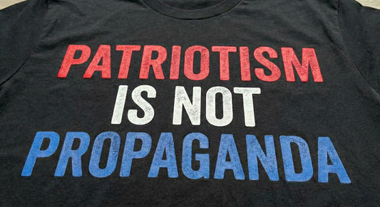 Patriotism Is Not Propaganda T-Shirt