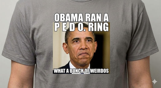 Obama Ran a P.E.D.O. Ring — What a Bunch of Weirdos” T-Shirt