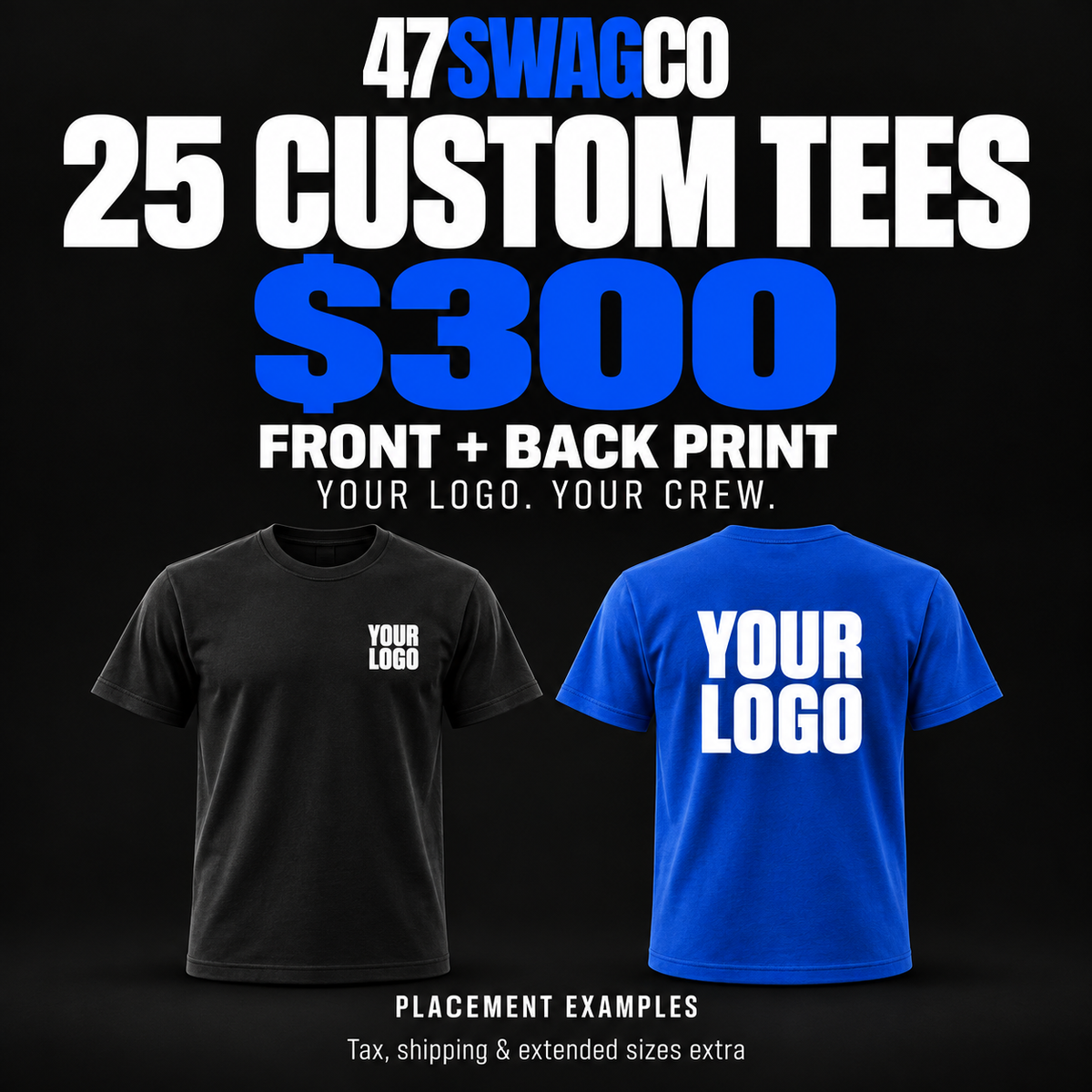 25 custom T-shirts for $300 with front left-chest and large back printing. Black front and royal-blue back tees show artwork placement examples; tax, shipping and extended sizes extra.