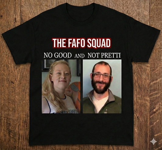 The FAFO Squad: No Good & Not Pretti T-Shirt