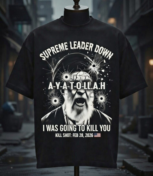 Supreme Leader Down, A-Y-A-T-O-L-L-A-H, "I Was Going to Kill You" – Kill Shot: Feb 28, 2026 + USA flag. Oversized fit, premium cotton. Limited protest merch. Grab yours now!