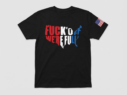 The "Fuck Off We're Full" Patriotic Statement Tee