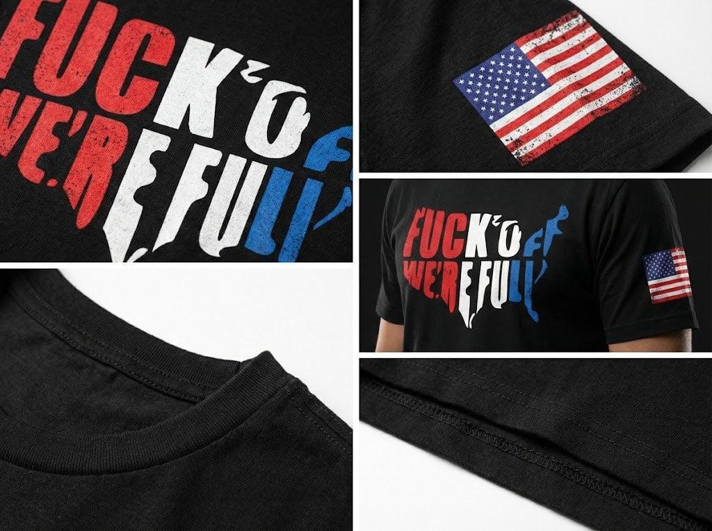 The "Fuck Off We're Full" Patriotic Statement Tee