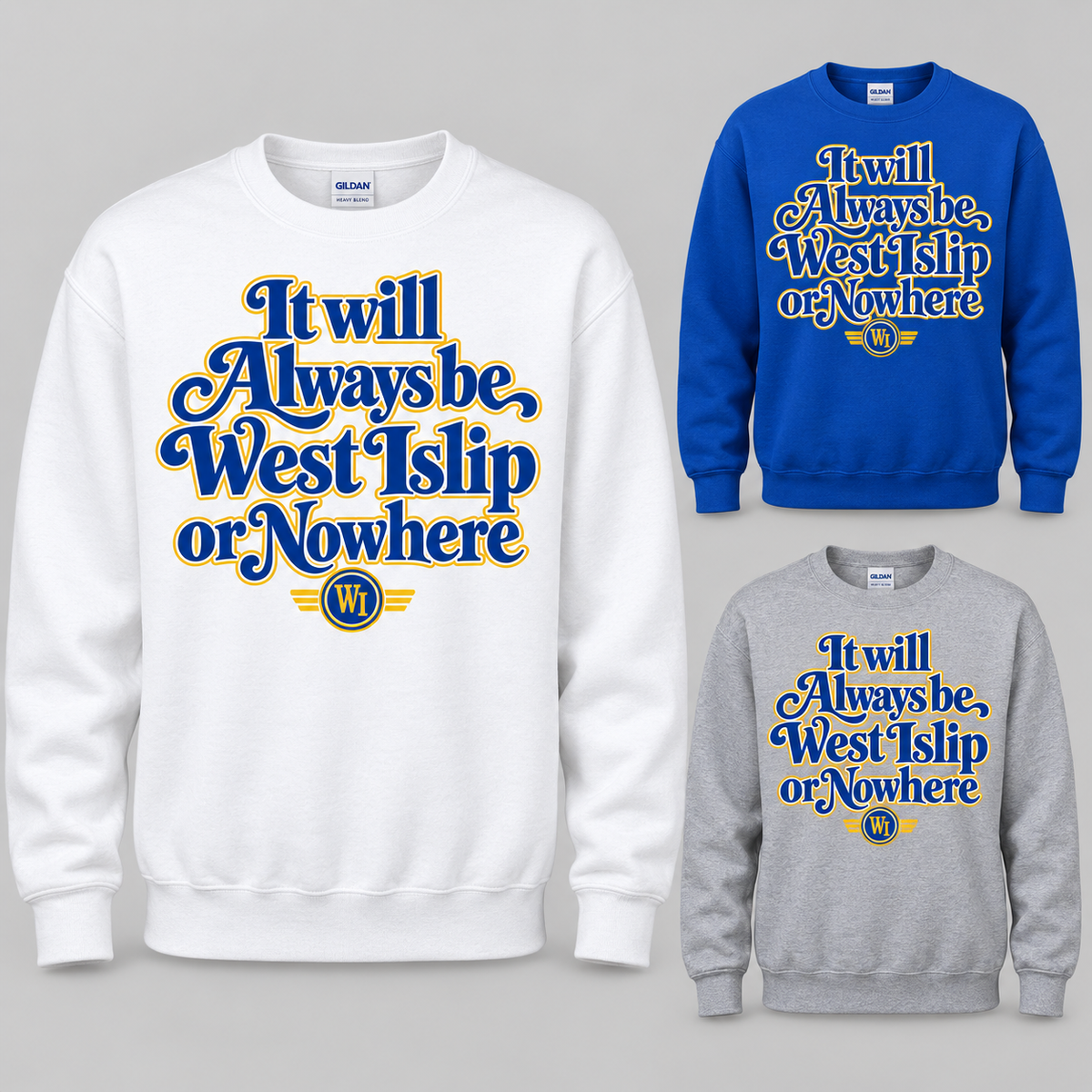 West Islip or Nowhere Always Script Crewneck Sweatshirt; Royal Blue, Sport Gray, White; product comparison views
