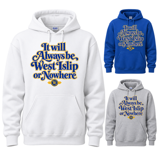 West Islip or Nowhere Always Script Pullover Hoodie; Royal Blue, Sport Gray, White; product comparison views
